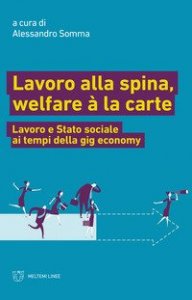 Lavoro alla spina, welfare &agrave; la carte. Lavoro e Stato sociale ai tempi della gig economy