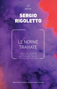Le norme traviate. Saggi sul genere e sulla sessualit&agrave; nel cinema e nella televisione italiana