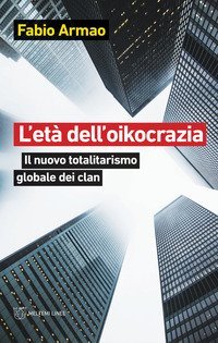 L'et&agrave; dell'oikocrazia. Il nuovo totalitarismo globale dei clan