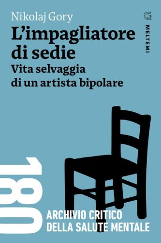 L'impagliatore di sedie. Vita selvaggia di un artista bipolare