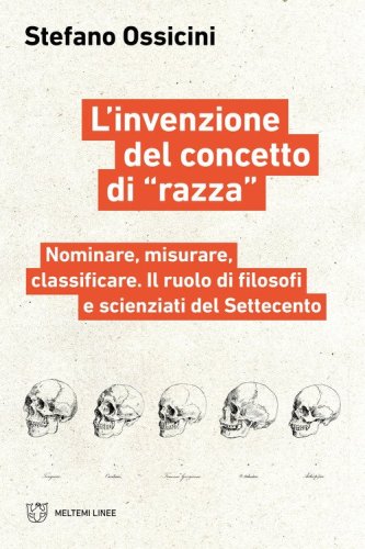 L'invenzione del concetto di &laquo;razza&raquo;. Nominare, misurare, classificare. Il ruolo di filosofi e scienziati del Settecento