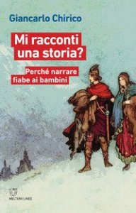 Mi racconti una storia? Perch&eacute; narrare fiabe ai bambini