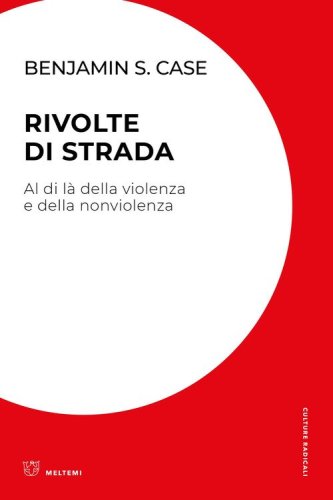 Rivolte di strada. Al di l&agrave; della violenza e della nonviolenza