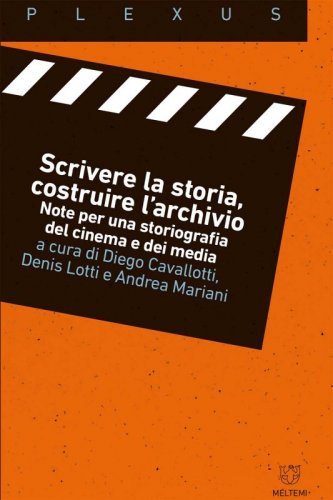 Scrivere la storia, costruire l'archivio. Note per una storiografia del cinema e dei media