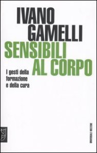 Sensibili al corpo - I gesti della formazione e della cura