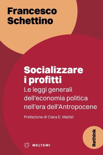 Socializzare i profitti. Le leggi generali dell'economia politica nell'era dell'Antropocene