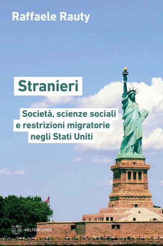 Stranieri. Societ&agrave;, scienze sociali e restrizioni migratorie negli Stati Uniti