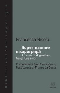 Supermamme e superpap&agrave;. Il mestiere di genitore fra gli Usa e noi