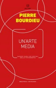 Un'arte media. Saggio sugli usi sociali della fotografia