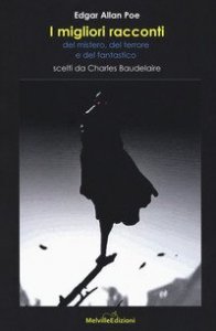 I migliori racconti del mistero, del terrore e del fantastico scelti da Charles Baudelaire