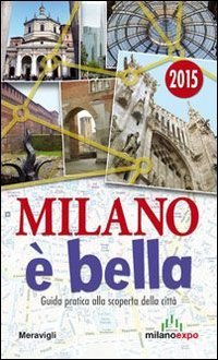 Milano &egrave; bella. Guida pratica alla scoperta della citt&agrave;