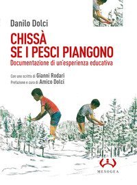 Chiss&agrave; se i pesci piangono. Documentazione di un'esperienza educativa
