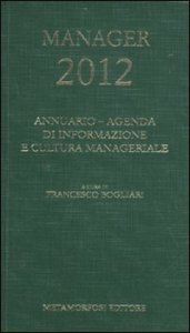 Agenda del manager 2012 - Annuario di informazione e cultura manageriale