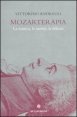Mozarterapia - La musica, la mente, la felicit&agrave;