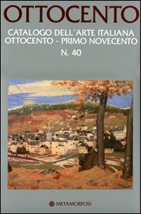 Ottocento. Catalogo dell'arte italiana dell'Ottocento. Vol. 40: Primo Novecento. - Primo Novecento