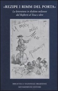 Rezipe i rimm del Porta&raquo; - La letteratura in dialetto milanese dal Rajberti al Tessa e oltre