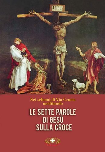 Le sette parole di Ges&ugrave; sulla croce. Via Crucis