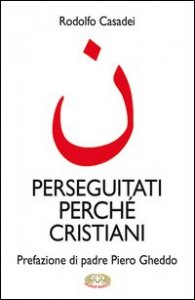 Perseguitati perch&eacute; cristiani