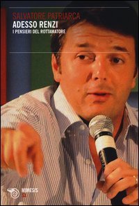 Adesso Renzi - I pensieri del rottamatore