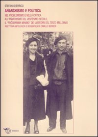 Anarchismo e politica. Nel problemismo e nella critica all'anarchismo del ventesimo secolo, il &laquo;programma minimo&raquo; dei libertari del terzo millennio...