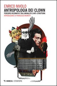 Antropologia dei clown. Percorsi rizomatici tra liminalit&agrave; e anti-struttura
