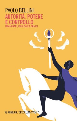 Autorit&agrave;, potere e controllo. Immaginari, ideologie e prassi
