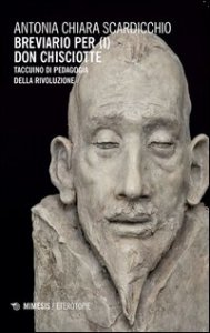Breviario per (i) Don Chisciotte. Taccuino di pedagogia della rivoluzione