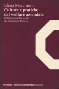 Culture e pratiche del welfare aziendale. Dalla responsabilit&agrave; sociale alla cittadinanza d'impresa