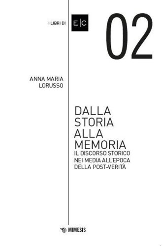 Dalla storia alla memoria. Il discorso storico nei media all'epoca della post-verit&agrave;