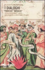 I dialoghi. &laquo;Fabricius&raquo; &laquo;Antonius&raquo;