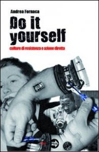 Do It Yourself. Culture Di Resistenza E Azione Diretta