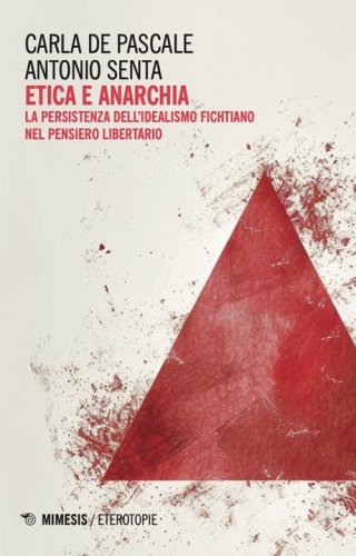 Etica e anarchia. La persistenza dell'idealismo fichtiano nel pensiero libertario