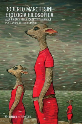 Etologia filosofica. Alla ricerca della soggettivit&agrave; animale
