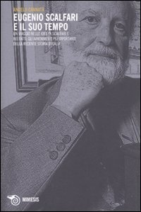 Eugenio Scalfari e il suo tempo. Un viaggio nelle idee di Scalfari e nei fatti, gli avvenimenti pi&ugrave; importanti della recente storia d'Italia