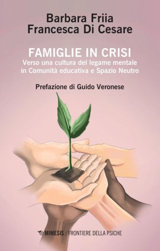 Famiglie in crisi. Verso una cultura del legame mentale in comunit&agrave; educativa e spazio neutro