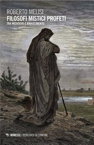 Filosofi mistici profeti. Tra Medioevo e Rinascimento