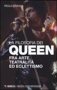 Filosofia dei Queen. Fra arte, teatralit&agrave; ed eclettismo