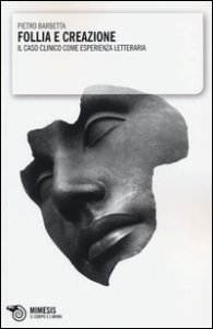 Follia e creazione - Il caso clinico come esperienza letteraria