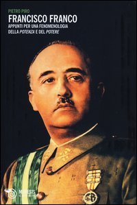 Francisco Franco - Appunti per una fenomenologia della potenza e del potere