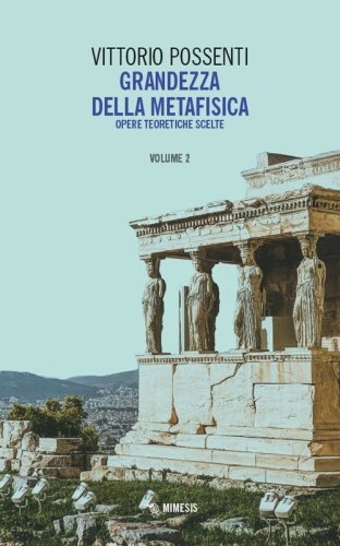 Grandezza della metafisica. Opere teoretiche scelte