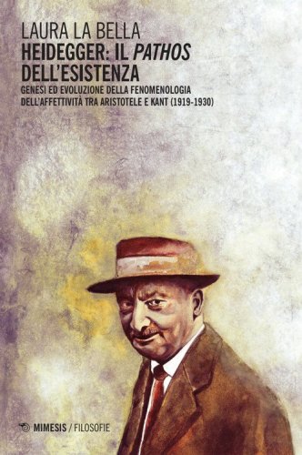 Heidegger: il pathos dell'esistenza. Genesi ed evoluzione della fenomenologia dell'affettivit&agrave; tra Aristotele e Kant (1919-1930)