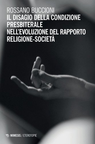 Il disagio della condizione presbiterale nell'evoluzione del rapporto religione-societ&agrave;
