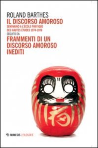 Il discorso amoroso. Seminario a l'&Eacute;cole Pratique des Hautes &Eacute;tudes 1974-1976. Seguito da &laquo;Frammenti di un discorso amoroso&raquo; inediti