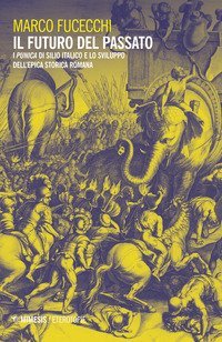 Il futuro del passato. I &laquo;Punica&raquo; di Silio Italico e lo sviluppo dell'epica storica romana