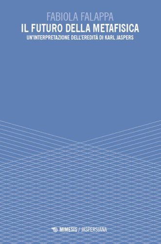 Il futuro della metafisica. Un'interpretazione dell'eredit&agrave; di Karl Jaspers