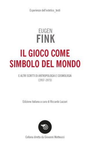 Il gioco come simbolo del mondo. E altri scritti di antropologia e cosmologia (1957-1973)