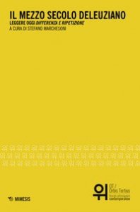 Il mezzo secolo deleuziano. Leggere oggi &laquo;Differenza e ripetizione&raquo;