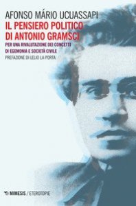 Il pensiero politico di Gramsci. Per una rivalutazione dei concetti di egemonia e societ&agrave; civile