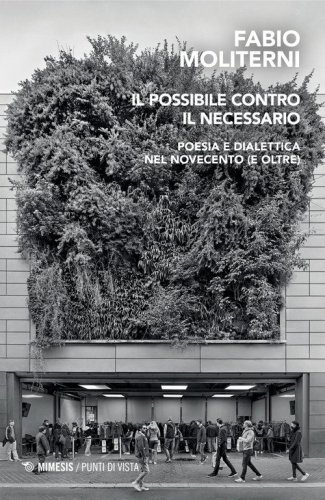 Il possibile contro il necessario. Poesia e dialettica nel Novecento (e oltre)