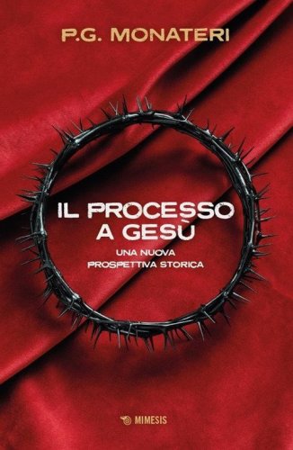 Il processo a Ges&ugrave;. Una nuova prospettiva storica